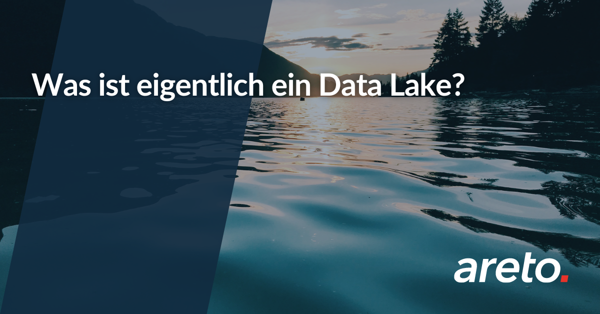 Data Lake – Was ist eigentlich ein Data Lake?